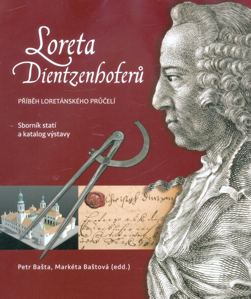 Loreta Dientzenhoferů : příběh loretánského průčelí : sborník statí a katalog výstavy