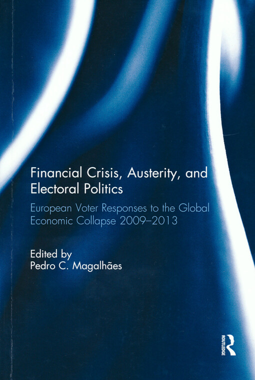 Financial crisis, austerity and electoral politics : European voter responses to the global economic collapse 2009-2013