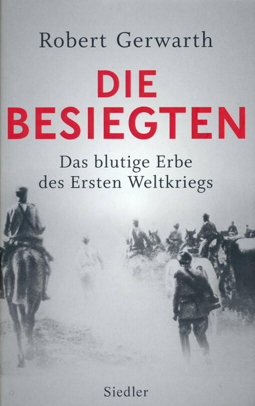 Die Besiegten : das blutige Erbe des Ersten Weltkriegs
