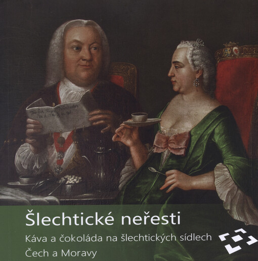 Šlechtické neřesti : káva a čokoláda na šlechtických sídlech Čech a Moravy