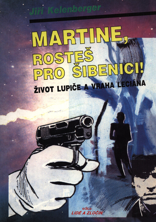 Martine, rosteš pro šibenici! :život lupiče a vraha Leciána