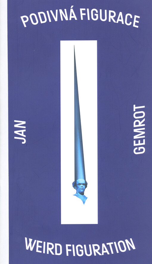 Jan Gemrot : podivná figurace = weird figuration
