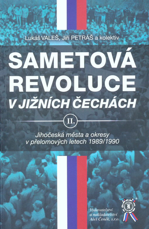 Sametová revoluce v jižních Čechách : jihočeská města a okresy v přelomových letech 1989-1990