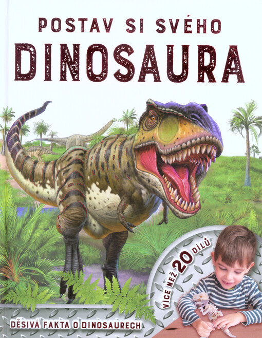 Postav si svého dinosaura : děsivá fakta o dinosaurech