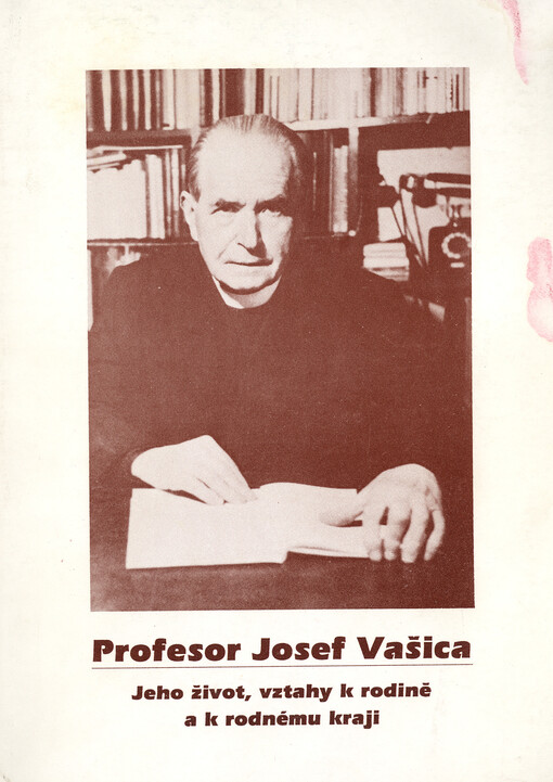 Profesor Josef Vašica :jeho život, vztahy k rodině a k rodnému kraji : sborník k 110. výročí jeho narození