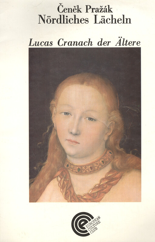 Nördliches Lächeln : Lucas Cranach der Ältere : ein Essay über Unsterblichkeit und Modernität der Meister