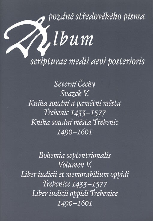 Album pozdně středověkého písma. Svazek V., Severní Čechy = Album scripturae medii aevi posterioris. Volumen V., Bohemia septentrionalis