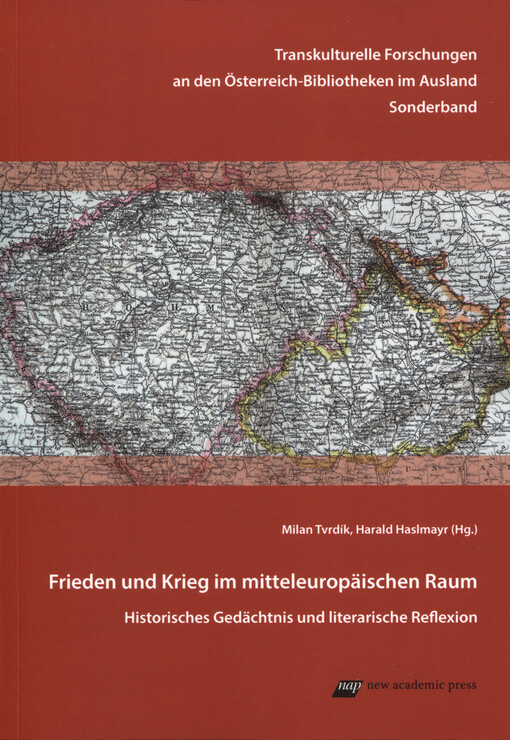 Frieden und Krieg im mitteleuropäischen Raum : Historisches Gedächtnis und literarische Reflexion