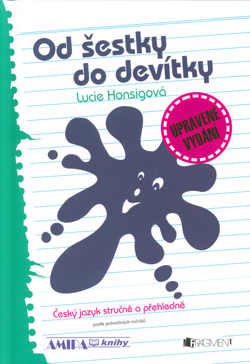 Od šestky do devítky : český jazyk stručně a přehledně podle jednotlivých ročníků projektu Základní škola (včetně opakování 1.-5. tř.) : vhodné i pro nižší ročníky osmiletých gymnázií