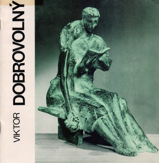 Viktor Dobrovolný :[plastiky, malby] : výběr z díla 1932-1982 : katalog výstavy, Cheb, 9. 12. 1982 - 6. 2. 1983 [a] Karlovy Vary, 10. 2. - 13. 3. 1983