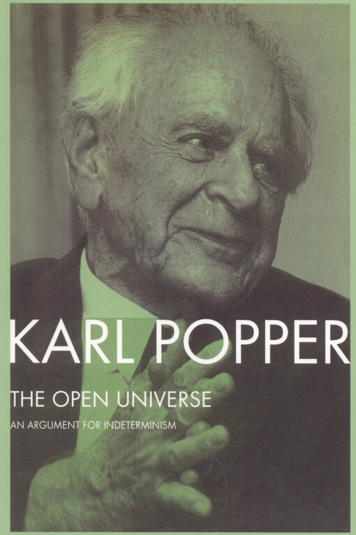 The open universe : an argument for indeterminism from the Postscript to the logic of scientific discovery