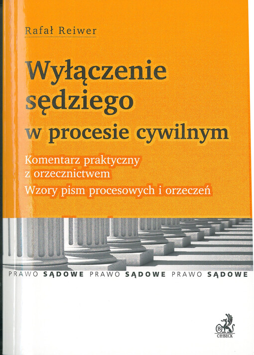 Wyłączenie sędziego w procesie cywilnym : Komentarz praktyczny z orzecznictwem. Wzory pism procesowych