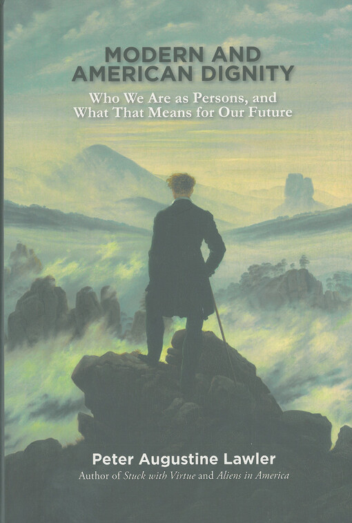 Modern and American dignity : who we are as persons, and what that means for our future