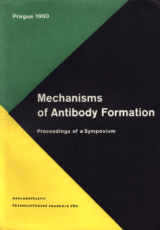 Mechanisms of antibody formation :proceedings of a symposium organized by the immunological division of the Institute of Biology, Czechoslovak Academy of Sciences, Prague, May 27-31 1959 : sborník [ref. a diskusních příspěvků]