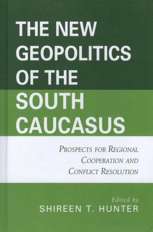 The new geopolitics of the South Caucasus : prospects for regional cooperation and conflict resolution