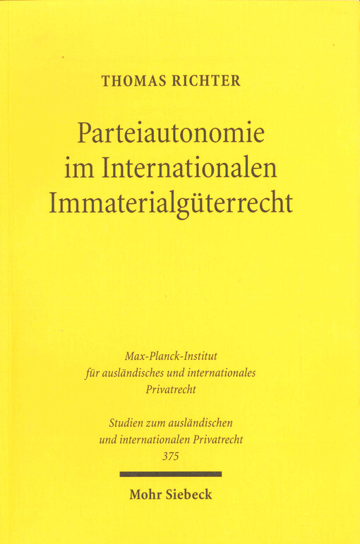 Parteiautonomie im Internationalen Immaterialgüterrecht : eine rechtsvergleichende Untersuchung de lege lata und de lege ferenda