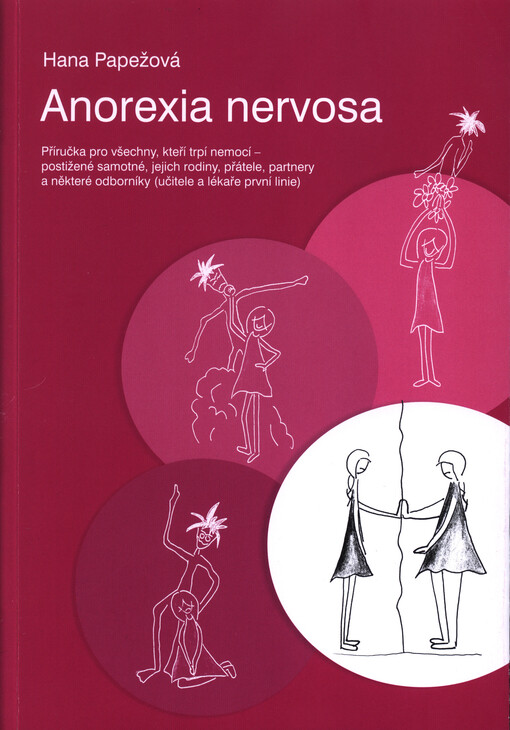 Anorexia nervosa : příručka pro všechny, kteří trpí nemocí - postižené samotné, jejich rodiny, přátele, partnery a některé odborníky (učitele a lékaře první linie)