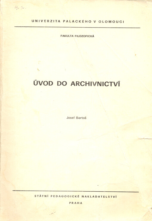 Úvod do archivnictví :Určeno pro posl. fak. filozof., obor dějepis, historie a pro postgraduální studium