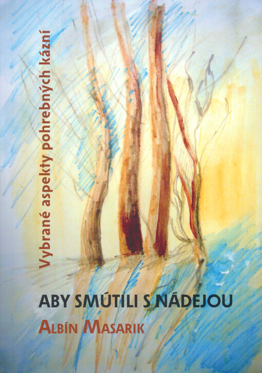 Aby smútili s nádejou : vybrané aspekty pohrebných kázní