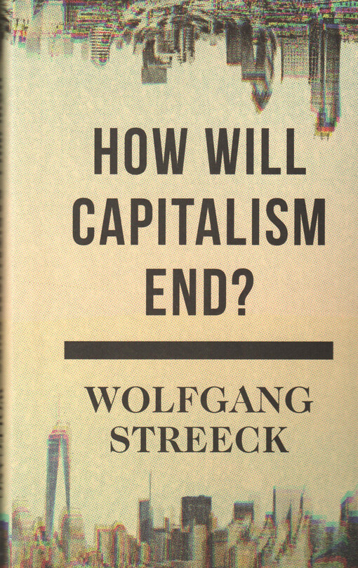 How will capitalism end? : essays on a failing system