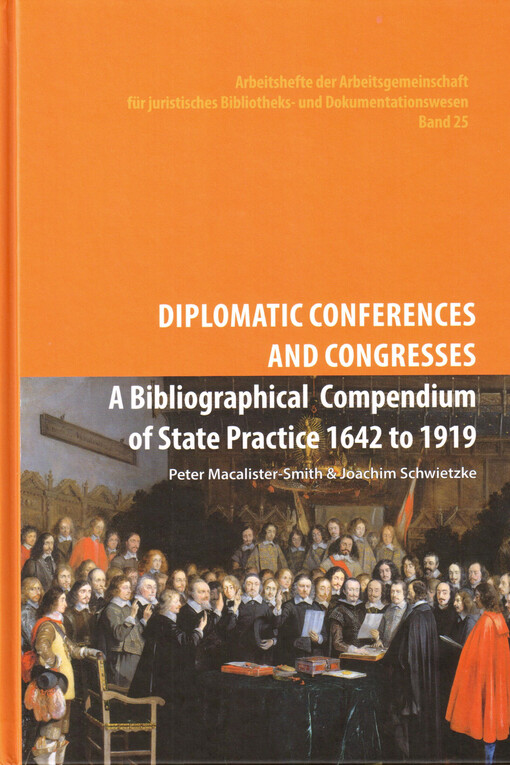Diplomatic conferences and congresses : a bibliographical compendium of state practice 1642 to 1919