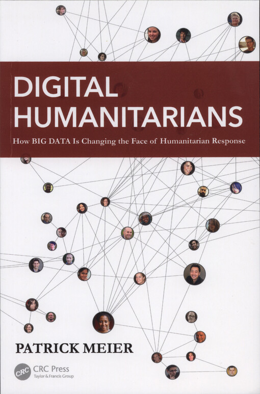 Digital humanitarians : how big data is changing the face of humanitarian response