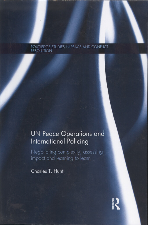 UN peace operations and international policing : negotiating complexity, assessing impact and learning to learn