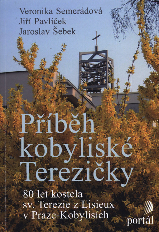 Příběh kobyliské Terezičky : 80 let kostela sv. Terezie z Lisieux v Praze-Kobylisích