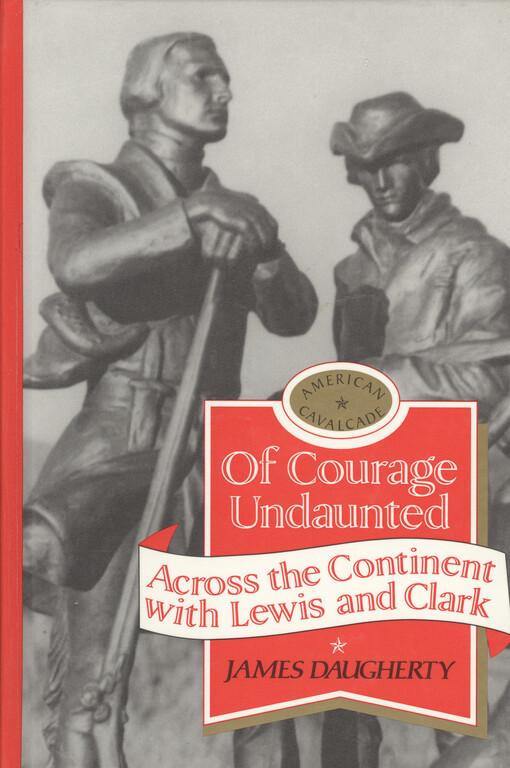 Of courage undaunted : across the continent with Lewis and Clark