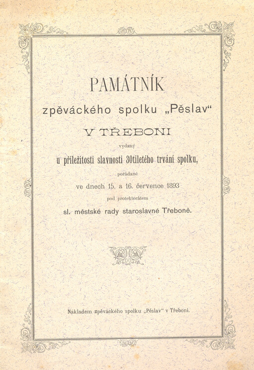 Památník zpěváckého spolku Pěslav v Třeboni vydaný u příležitosti slavnosti 30tiletého trvání spolku, pořádané ve dnech 15. a 16. července 1893 pod protektorátem sl. městské rady staroslavné Třeboně