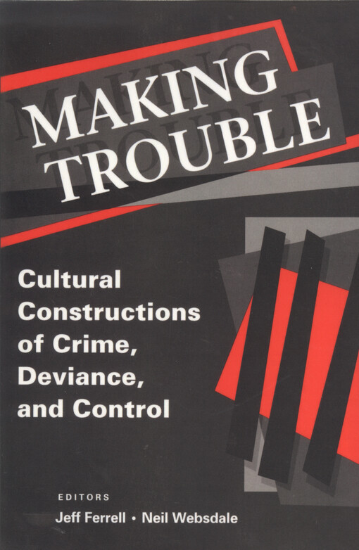 Making Trouble: Cultural Constructions of Crime, Deviance, and Control (Social Problems and Social Issues)