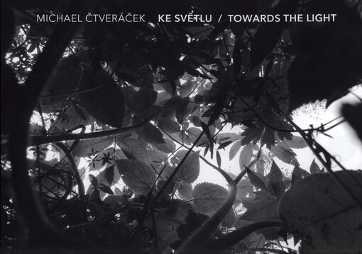 Michael Čtveráček - Ke světlu = Towards the light