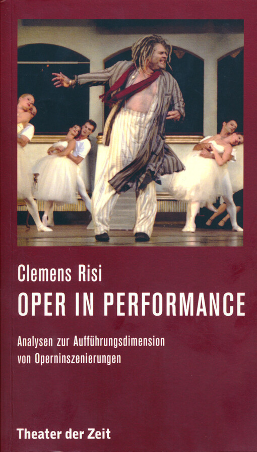 Oper in performance : Analysen zur Aufführungsdimension von Operninszenierungen