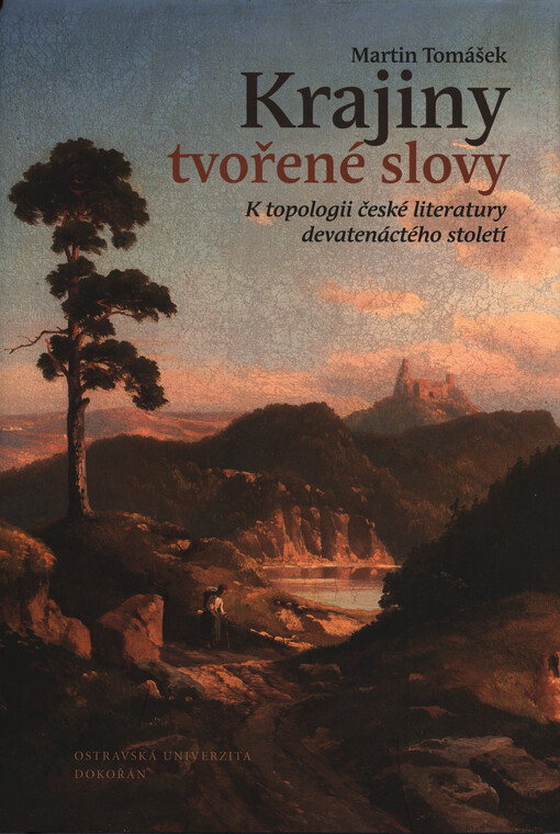 Krajiny tvořené slovy : k topologii české literatury devatenáctého století