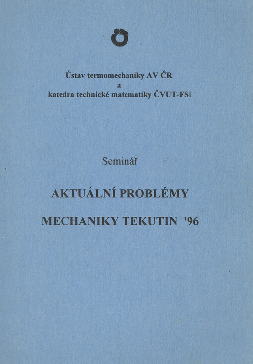 Aktuální problémy mechaniky tekutin '96 : sborník příspěvků semináře : Praha, 14.2.1996