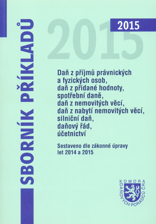Sborník příkladů : daň z příjmů právnických a fyzických osob, daň z přidané hodnoty, spotřební daně, daň z nemovitostí, silniční daň, účetnictví : sestaveno dle zákonné úpravy roku ...