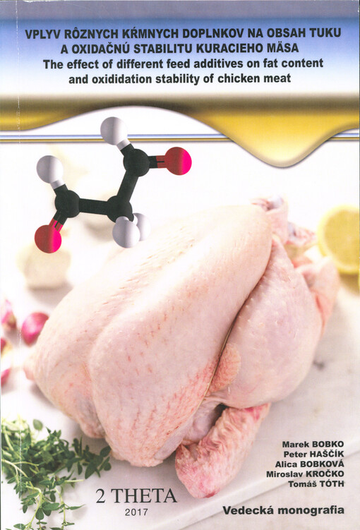 Vplyv rôznych kŕmnych doplnkov na obsah tuku a oxidačnú stabilitu kuracieho mäsa = The effect of different feed additives on fat content and oxididation stability of chicken meat : vedecká monografia