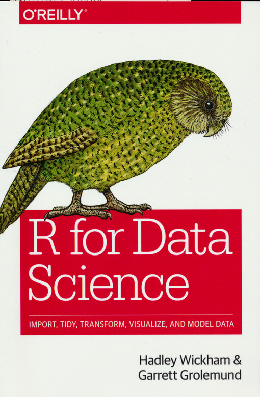 R for data science : import, tidy, transform, visualize, and model data