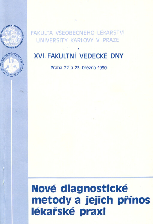 Nové diagnostické metody a jejich přínos pro lékařskou praxi :XVI. fakultní vědecké dny - Praha, 22. a 23. března 1990