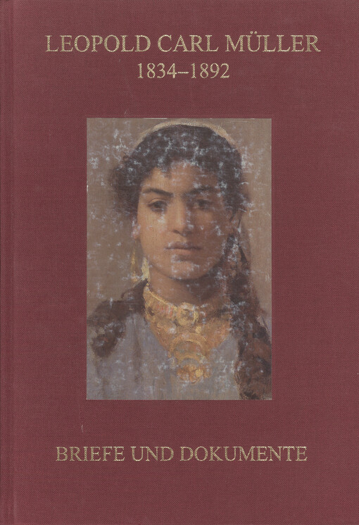 Leopold Carl Müller 1834-1892 : Briefe und Dokumente