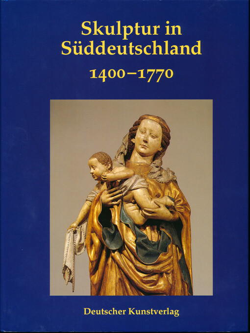 Skulptur in Süddeutschland : 1400-1770 : Festschrift für Alfred Schädler