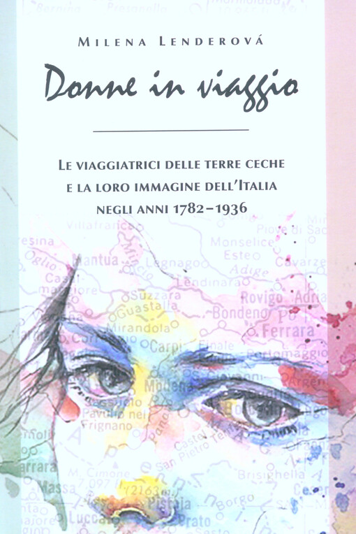 Donne in viaggio : le viaggiatrici delle terre ceche e la loro immagine dell'Italia negli anni 1782-1936
