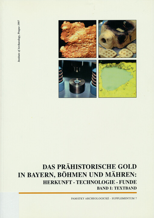 Das prähistorische Gold in Bayern, Böhmen und Mähren :Herkunft - Technologie - Funde.Band I: Textband