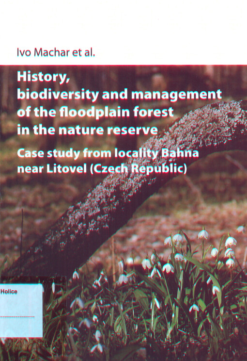 History, biodiversity and management of the floodplain forest in the nature reserve :case study from locality Bahna near Litovel (Czech Republic)