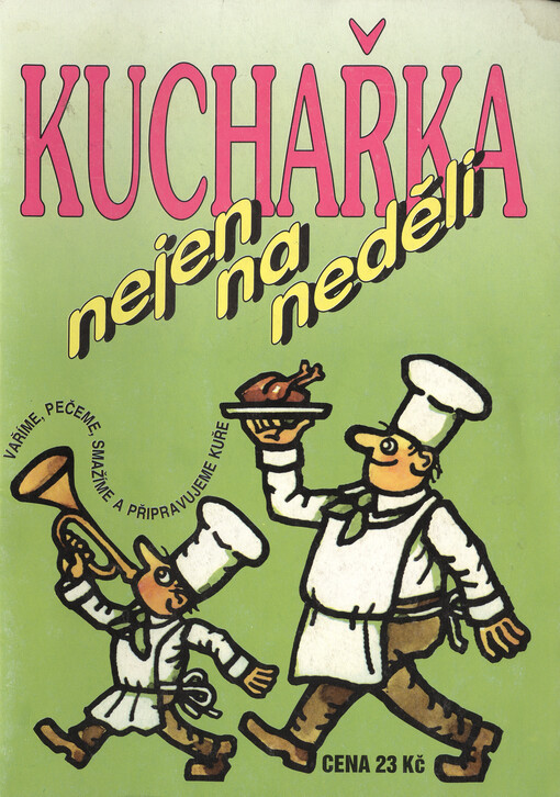 Kuchařka nejen na neděli. Vaříme, pečeme, smažíme a připravujeme kuře