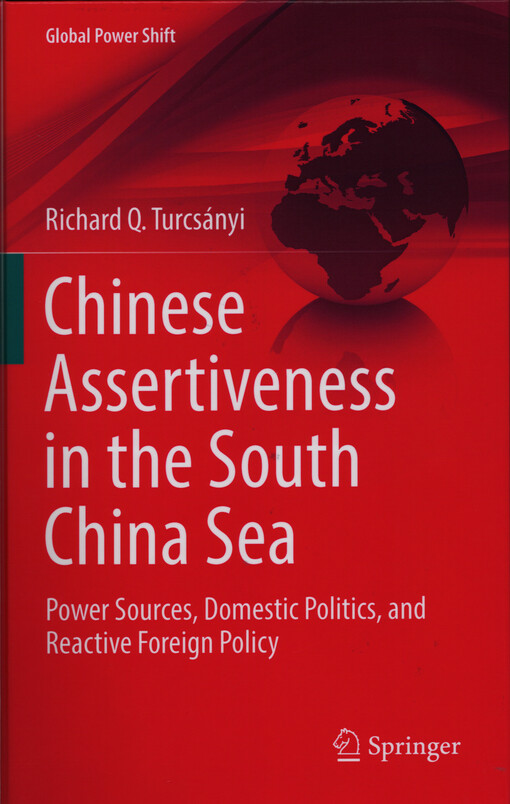 Chinese assertiveness in the South China sea : power sources, domestic politics, and reactive foreign policy