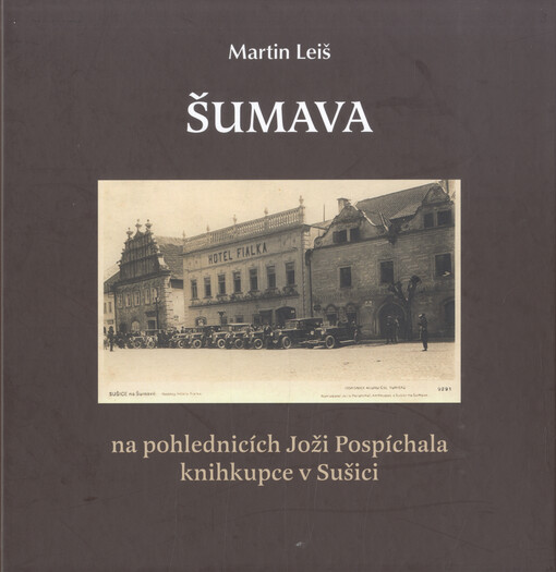 Šumava na pohlednicích Joži Pospíchala, knihkupce v Sušici