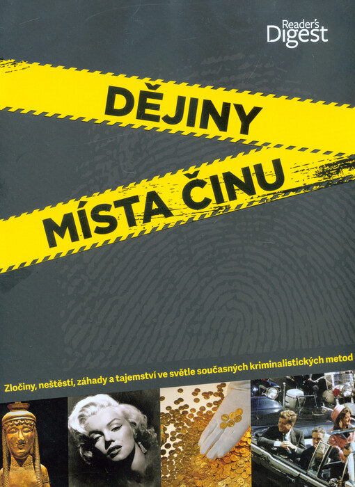 Dějiny místa činu : zločiny, neštěstí, záhady a tajemství ve světle současných kriminalistických metod