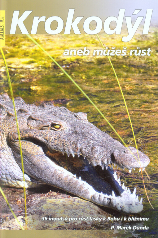 Krokodýl, aneb, Můžeš růst: 36 impulsů pro růst lásky k Bohu i k bližnímu