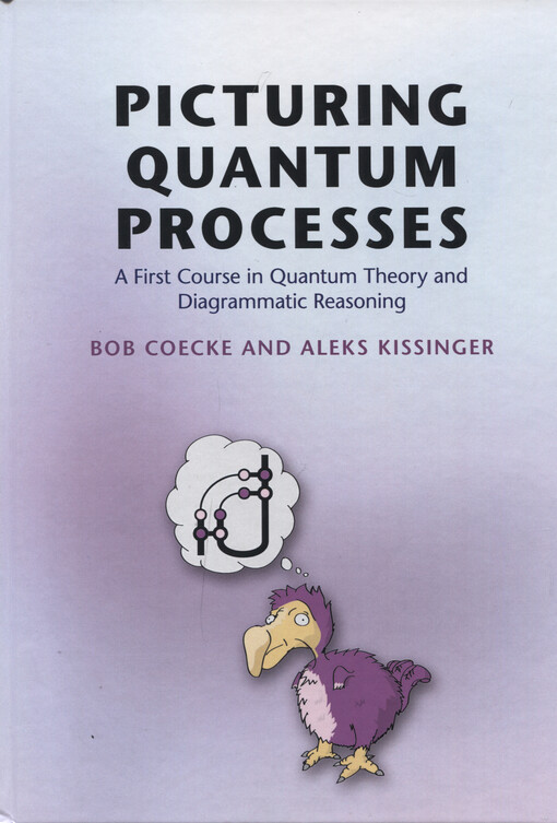 Picturing quantum processes : a first course in quantum theory and diagrammatic reasoning